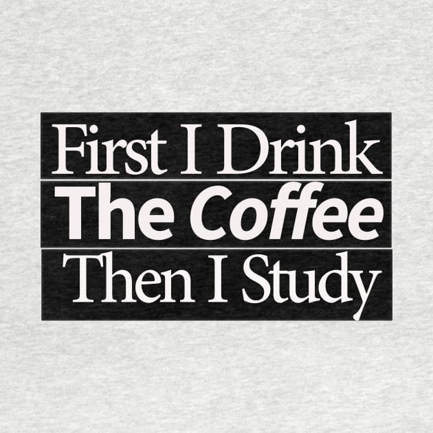 first i drink coffee , then i study by MariaB